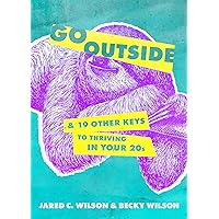 Go Outside: ...And 19 Other Keys to Thriving in Your 20s Go Outside: ...And 19 Other Keys to Thriving in Your 20s Paperback Kindle Audible Audiobook