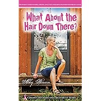 What About the Hair Down There?: Chemo Chuckles and Treatment Tears: One Woman's Story of Family, Friends, Love & Sex After Being Diagnosed with Breast Cancer What About the Hair Down There?: Chemo Chuckles and Treatment Tears: One Woman's Story of Family, Friends, Love & Sex After Being Diagnosed with Breast Cancer Kindle Paperback Hardcover Mass Market Paperback