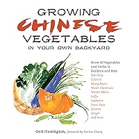 Growing Chinese Vegetables in Your Own Backyard: A Complete Planting Guide for 40 Vegetables and Herbs, from Bok Choy and Chinese Parsley to Mung Beans and Water Chestnuts Growing Chinese Vegetables in Your Own Backyard: A Complete Planting Guide for 40 Vegetables and Herbs, from Bok Choy and Chinese Parsley to Mung Beans and Water Chestnuts Paperback Kindle