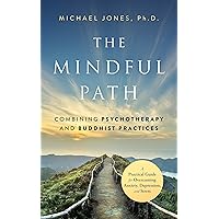 The Mindful Path: Combining Psychotherapy and Buddhist Practices: A Practical Guide for Anxiety, Depression, and Stress The Mindful Path: Combining Psychotherapy and Buddhist Practices: A Practical Guide for Anxiety, Depression, and Stress Paperback Kindle Audible Audiobook Hardcover