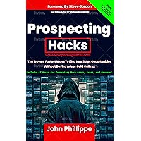 Prospecting Hacks: The Proven, Fastest Ways To Find New Sales Opportunities Without Buying Ads or Cold Calling Prospecting Hacks: The Proven, Fastest Ways To Find New Sales Opportunities Without Buying Ads or Cold Calling Kindle Paperback