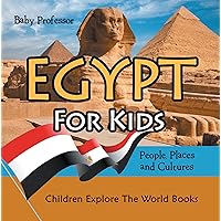 Egypt For Kids: People, Places and Cultures - Children Explore The World Books Egypt For Kids: People, Places and Cultures - Children Explore The World Books Kindle Paperback