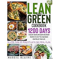 Lean and Green Cookbook: 1200 Days Fueling Hacks and Lean and Green Recipes to Help You Take Back Control of Your Life in Less Than 30 Minutes with 5&1 Meal Plan Lean and Green Cookbook: 1200 Days Fueling Hacks and Lean and Green Recipes to Help You Take Back Control of Your Life in Less Than 30 Minutes with 5&1 Meal Plan Kindle Paperback
