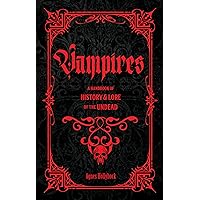 Vampires: A Handbook of History & Lore of the Undead Vampires: A Handbook of History & Lore of the Undead Hardcover Kindle