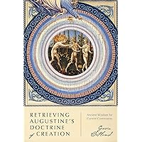 Retrieving Augustine's Doctrine of Creation: Ancient Wisdom for Current Controversy Retrieving Augustine's Doctrine of Creation: Ancient Wisdom for Current Controversy Paperback Kindle Audible Audiobook Audio CD