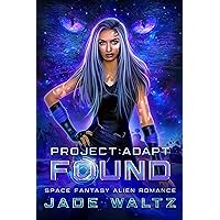 Project: Adapt - Found: A Space Fantasy Alien Romance (Book 1) Project: Adapt - Found: A Space Fantasy Alien Romance (Book 1) Kindle Paperback