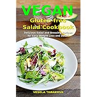 Vegan Gluten-free Salad Cookbook: Delicious Salad and Dressing Recipes for Easy Weight Loss and Detox (Free Paleo Smoothies): High Protein Recipes (Plant-Based Recipes For Everyday)