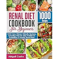 Renal Diet Cookbook for Beginners 2022: 1000+ Easy Kidney-Friendly Recipes, Including Step-By-Step Nutritional Guidelines & Weekly Meal Plans Renal Diet Cookbook for Beginners 2022: 1000+ Easy Kidney-Friendly Recipes, Including Step-By-Step Nutritional Guidelines & Weekly Meal Plans Kindle Paperback