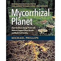 Mycorrhizal Planet: How Symbiotic Fungi Work with Roots to Support Plant Health and Build Soil Fertility Mycorrhizal Planet: How Symbiotic Fungi Work with Roots to Support Plant Health and Build Soil Fertility Hardcover