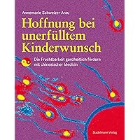 Hoffnung bei unerfülltem Kinderwunsch: Die Fruchtbarkeit ganzheitlich fördern mit chinesischer Medizin (German Edition) Hoffnung bei unerfülltem Kinderwunsch: Die Fruchtbarkeit ganzheitlich fördern mit chinesischer Medizin (German Edition) Kindle Paperback