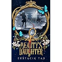 Beauty's Daughter: A Dark Fairy Tale Retelling (Coming from Darkness Book 2) Beauty's Daughter: A Dark Fairy Tale Retelling (Coming from Darkness Book 2) Kindle Paperback