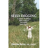 Seed Digging: A Simple Technique That Leads to Incredible Inner Peace Seed Digging: A Simple Technique That Leads to Incredible Inner Peace Paperback