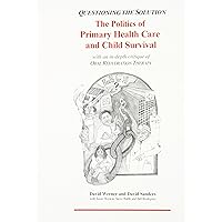 Questioning the Solution: The Politics of Primary Health Care and Child Survival Questioning the Solution: The Politics of Primary Health Care and Child Survival Hardcover Paperback