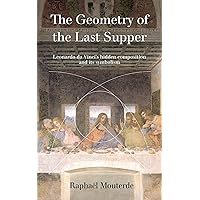 The Geometry of the Last Supper: Leonardo da Vinci's hidden composition and its symbolism