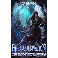 Force Cultivation (The Heavenly Throne Book 1): A LitRPG Wuxia Series