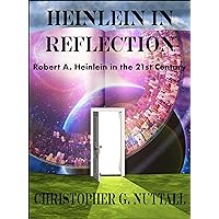 Heinlein in Reflection: Robert A. Heinlein in the 21st Century Heinlein in Reflection: Robert A. Heinlein in the 21st Century Kindle