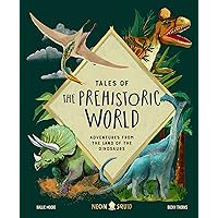 Tales of the Prehistoric World: Adventures from the Land of the Dinosaurs Tales of the Prehistoric World: Adventures from the Land of the Dinosaurs Hardcover Kindle