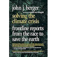 Solving the Climate Crisis: Frontline Reports from the Race to Save the Earth Solving the Climate Crisis: Frontline Reports from the Race to Save the Earth Paperback Kindle