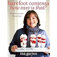 Barefoot Contessa How Easy Is That?: Fabulous Recipes & Easy Tips: A Cookbook Barefoot Contessa How Easy Is That?: Fabulous Recipes & Easy Tips: A Cookbook Hardcover Kindle