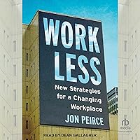 Work Less: New Strategies for a Changing Workplace Work Less: New Strategies for a Changing Workplace Audible Audiobook Kindle Paperback Audio CD