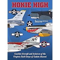 Hokie High: Combat Aircraft and Aviators of the Virginia Tech Corps of Cadets Alumni