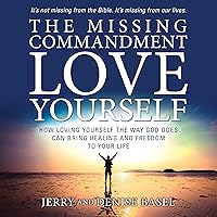 The Missing Commandment: Love Yourself: How Loving Yourself the Way God Does Can Bring Healing and Freedom to Your Life The Missing Commandment: Love Yourself: How Loving Yourself the Way God Does Can Bring Healing and Freedom to Your Life Audible Audiobook Paperback Kindle
