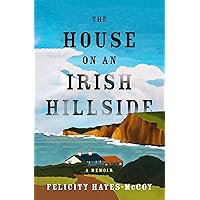 The House on an Irish Hillside: A Memoir The House on an Irish Hillside: A Memoir Kindle Paperback Audible Audiobook