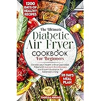 Diabetic Air Fryer Cookbook for Beginners: 1200-Days of Super Easy & Healthy Diabetics Diet Recipes with Complete Food List & Meal Planner for Type 1 & 2 Diabetes | Fits Prediabetic & Newly Diagnosed Diabetic Air Fryer Cookbook for Beginners: 1200-Days of Super Easy & Healthy Diabetics Diet Recipes with Complete Food List & Meal Planner for Type 1 & 2 Diabetes | Fits Prediabetic & Newly Diagnosed Paperback Kindle