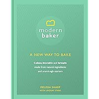 MODERN BAKER: A NEW WAY TO BAKE MODERN BAKER: A NEW WAY TO BAKE Hardcover