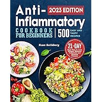 Anti-Inflammatory Cookbook for Beginners 2022: 500 Easy and Tasty Recipes with 21 Day Meal Plan to Lose Weight, Balance Hormones and Reverse Disease Anti-Inflammatory Cookbook for Beginners 2022: 500 Easy and Tasty Recipes with 21 Day Meal Plan to Lose Weight, Balance Hormones and Reverse Disease Kindle Hardcover Paperback