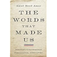 The Words That Made Us: America's Constitutional Conversation, 1760-1840 The Words That Made Us: America's Constitutional Conversation, 1760-1840 Hardcover Audible Audiobook Kindle