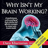 Why Isn't My Brain Working?: A Revolutionary Understanding of Brain Decline and Effective Strategies to Recover Your Brain's Health Why Isn't My Brain Working?: A Revolutionary Understanding of Brain Decline and Effective Strategies to Recover Your Brain's Health Audible Audiobook Paperback Kindle