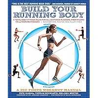 Build Your Running Body (A Total-Body Fitness Plan for All Distance Runners, from Milers to Ultramarathoners—Run Farther, Faster, and Injury-Free) Build Your Running Body (A Total-Body Fitness Plan for All Distance Runners, from Milers to Ultramarathoners—Run Farther, Faster, and Injury-Free) Paperback