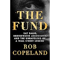 The Fund: Ray Dalio, Bridgewater Associates, and the Unraveling of a Wall Street Legend The Fund: Ray Dalio, Bridgewater Associates, and the Unraveling of a Wall Street Legend Audible Audiobook Kindle Hardcover Paperback