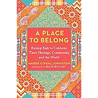 A Place to Belong: Raising Kids to Celebrate Their Heritage, Community, and the World A Place to Belong: Raising Kids to Celebrate Their Heritage, Community, and the World Paperback Audible Audiobook Kindle Hardcover