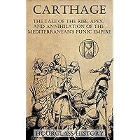 Carthage: The Tale of the Rise, Apex, and Annihilation of the Mediterranean’s Punic Empire Carthage: The Tale of the Rise, Apex, and Annihilation of the Mediterranean’s Punic Empire Kindle Audible Audiobook Paperback