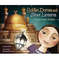 Golden Domes and Silver Lanterns: A Muslim Book of Colors (A Muslim Book Of Concepts) Golden Domes and Silver Lanterns: A Muslim Book of Colors (A Muslim Book Of Concepts) Paperback Kindle Board book Hardcover