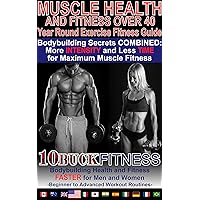 Muscle Health and Fitness Over 40 - Year Round Exercise Fitness Guide: Bodybuilding Secrets COMBINED - More INTENSITY and Less TIME for Maximum Muscle ... to Advanced Workout Routines Book 2) Muscle Health and Fitness Over 40 - Year Round Exercise Fitness Guide: Bodybuilding Secrets COMBINED - More INTENSITY and Less TIME for Maximum Muscle ... to Advanced Workout Routines Book 2) Kindle