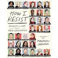 How I Resist: Activism and Hope for a New Generation How I Resist: Activism and Hope for a New Generation Paperback Audible Audiobook Kindle Library Binding Audio CD