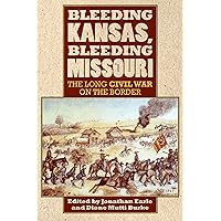 Bleeding Kansas, Bleeding Missouri: The Long Civil War on the Border Bleeding Kansas, Bleeding Missouri: The Long Civil War on the Border Paperback Kindle Hardcover