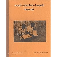 Naaó'-Naaoken-Kwaasiti Kwaasái: Auyaana-Kosena Personal Experiences Naaó'-Naaoken-Kwaasiti Kwaasái: Auyaana-Kosena Personal Experiences Paperback