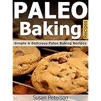 Paleo Baking Recipes - Simple and Delicious Paleo Baking Recipes (Paleo Baking, Paleo Baking Recipes, Paleo Baking Cookbook, Paleo Diet, Paleo Cookbook, Paleo Desserts, Paleo Recipes Book 16) Paleo Baking Recipes - Simple and Delicious Paleo Baking Recipes (Paleo Baking, Paleo Baking Recipes, Paleo Baking Cookbook, Paleo Diet, Paleo Cookbook, Paleo Desserts, Paleo Recipes Book 16) Kindle