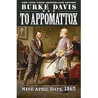 To Appomattox: Nine April Days, 1865 To Appomattox: Nine April Days, 1865 Kindle Hardcover Paperback Mass Market Paperback