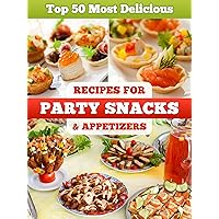 Top 50 Most Delicious Party Snacks & Appetizer Recipes (Recipe Top 50's Book 12) Top 50 Most Delicious Party Snacks & Appetizer Recipes (Recipe Top 50's Book 12) Kindle