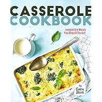 Casserole Cookbook: Irresistible Meals You Should Try out! Casserole Cookbook: Irresistible Meals You Should Try out! Kindle Hardcover Paperback