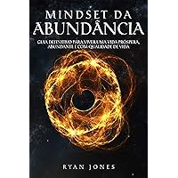 Mindset Da Abundância: Guia Definitivo Para Viver Uma Vida Próspera, Abundante e Com Qualidade De Vida (Portuguese Edition)