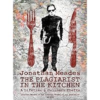 The Plagiarist in the Kitchen: A Lifetime's Culinary Thefts The Plagiarist in the Kitchen: A Lifetime's Culinary Thefts Paperback Kindle Hardcover