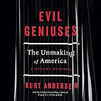 Evil Geniuses: The Unmaking of America: A Recent History Evil Geniuses: The Unmaking of America: A Recent History Audible Audiobook Paperback Kindle Hardcover