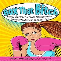 Box That Bitch: Silence Your Inner Jerk and Make Your Mind Work for You Instead of Against You Box That Bitch: Silence Your Inner Jerk and Make Your Mind Work for You Instead of Against You Audible Audiobook Kindle Paperback