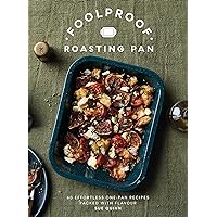 Foolproof Roasting Pan: 60 Effortless One-Pan Recipes Packed with Flavour Foolproof Roasting Pan: 60 Effortless One-Pan Recipes Packed with Flavour Hardcover Kindle